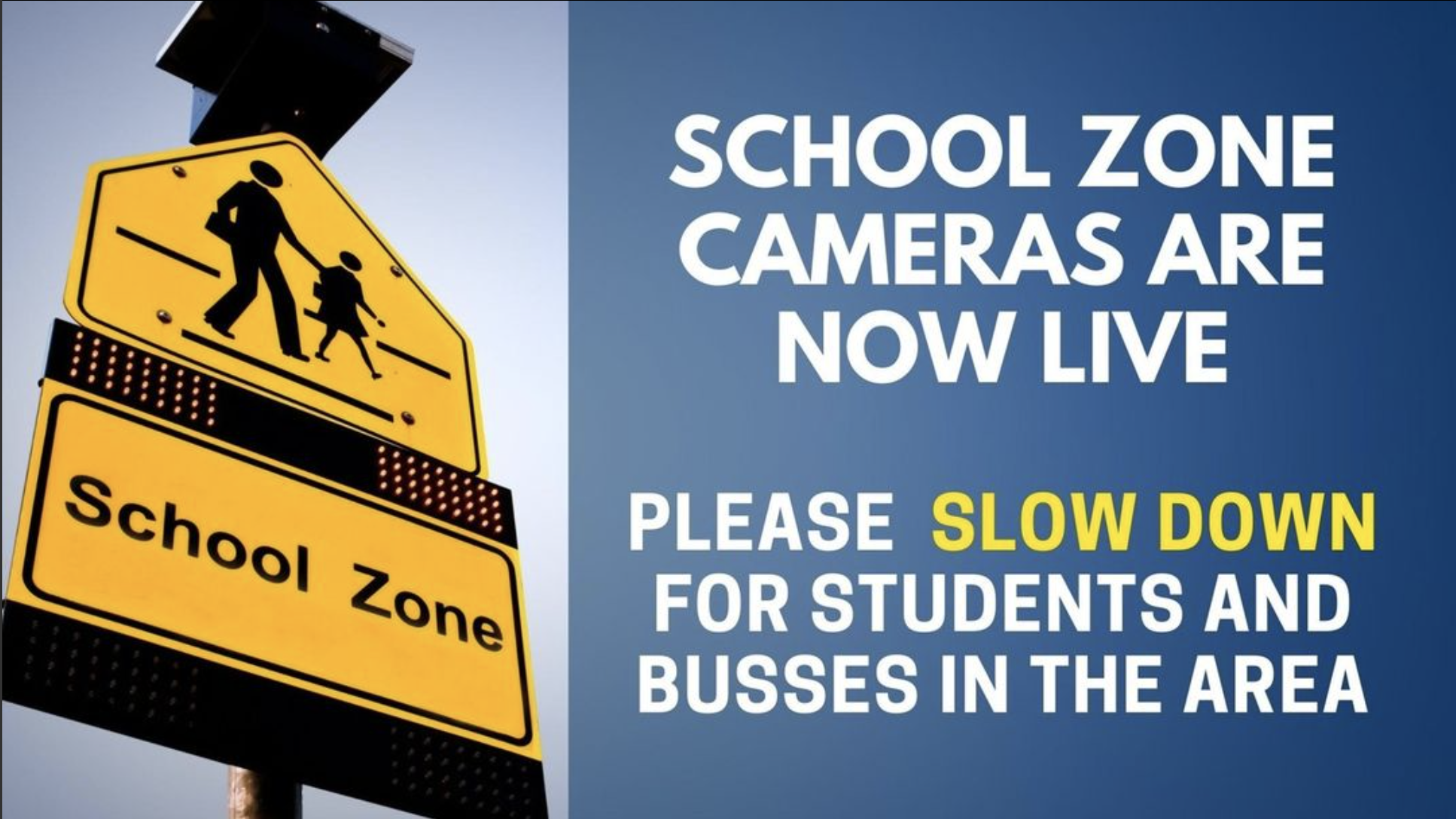 School zone cameras are now live. please slow down for students and busses in the area.